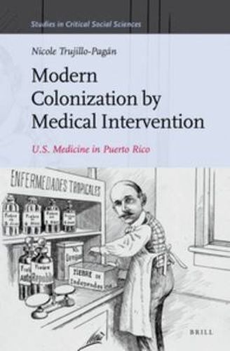 Cover image for Modern Colonization by Medical Intervention: U.S. Medicine in Puerto Rico