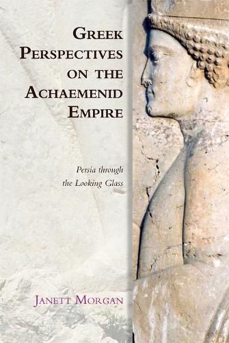 Cover image for Greek Perspectives on the Achaemenid Empire: Persia Through the Looking Glass