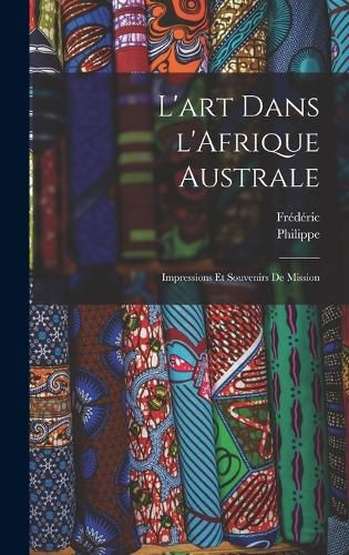 Cover image for L'art dans l'Afrique australe; impressions et souvenirs de mission