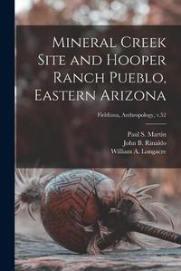 Cover image for Mineral Creek Site and Hooper Ranch Pueblo, Eastern Arizona; Fieldiana, Anthropology, v.52