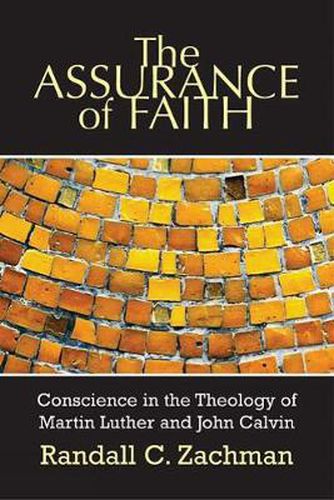 Cover image for The Assurance of Faith: Conscience in the Theology of Martin Luther and John Calvin