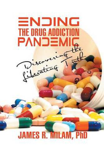 Cover image for Ending the Drug Addiction Pandemic: Discovering the Liberating Truth