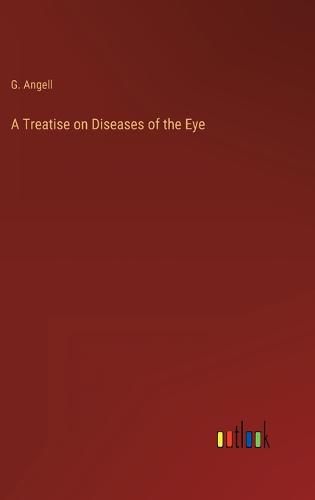 Cover image for A Treatise on Diseases of the Eye