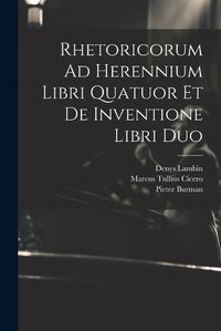 Cover image for Rhetoricorum Ad Herennium Libri Quatuor Et De Inventione Libri Duo