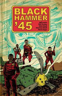 Cover image for Black Hammer '45: From The World Of Black Hammer