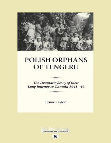 Cover image for Polish Orphans of Tengeru: The Dramatic Story of Their Long Journey to Canada 1941-49