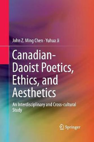 Canadian-Daoist Poetics, Ethics, and Aesthetics: An Interdisciplinary and Cross-cultural Study