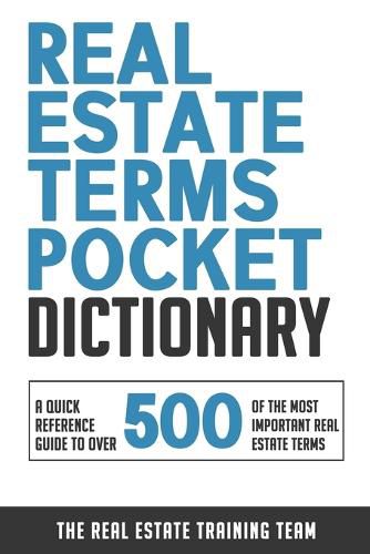 Cover image for Real Estate Terms Pocket Dictionary: A Quick Reference Guide To Over 500 Of The Most Important Real Estate Terms