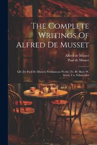 Cover image for The Complete Writings Of Alfred De Musset