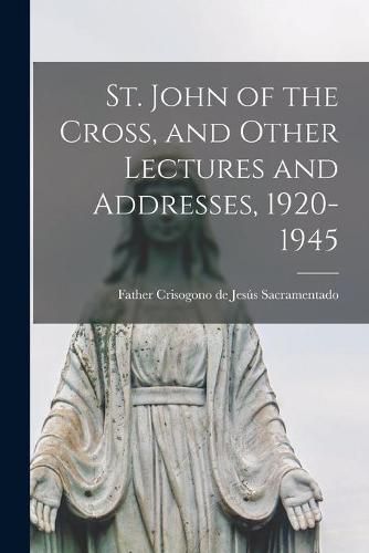 Cover image for St. John of the Cross, and Other Lectures and Addresses, 1920-1945