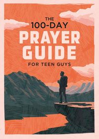 Cover image for The 100-Day Prayer Guide for Teen Guys