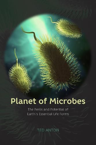 Cover image for Planet of Microbes - The Perils and Potential of Earth"s Essential Life Forms