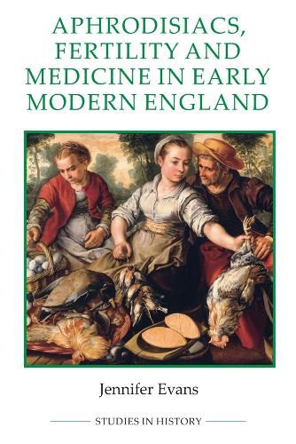 Cover image for Aphrodisiacs, Fertility and Medicine in Early Modern England