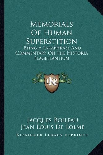 Memorials of Human Superstition: Being a Paraphrase and Commentary on the Historia Flagellantium