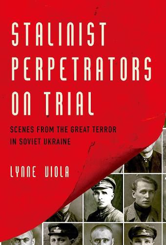 Cover image for Stalinist Perpetrators on Trial: Scenes from the Great Terror in Soviet Ukraine