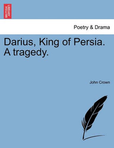 Cover image for Darius, King of Persia. a Tragedy.