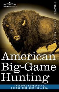 Cover image for American Big-Game Hunting: The Book of the Boone and Crockett Club