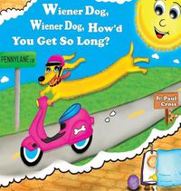 Cover image for Wiener Dog, Wiener Dog, How'd You Get So Long?