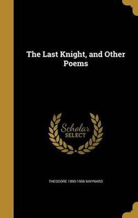 Cover image for The Last Knight, and Other Poems