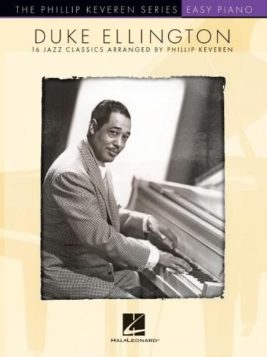 Cover image for Duke Ellington: 16 Jazz Classics Arranged for Easy Piano by Phillip Keveren - The Phillip Keveren Series: 16 Jazz Classics Arranged for Easy Piano by Phillip Keveren the Phillip Keveren Series