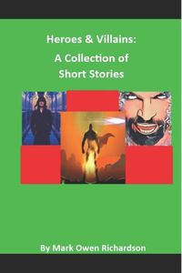 Cover image for Heroes & Villains: A Collection of Short Stories