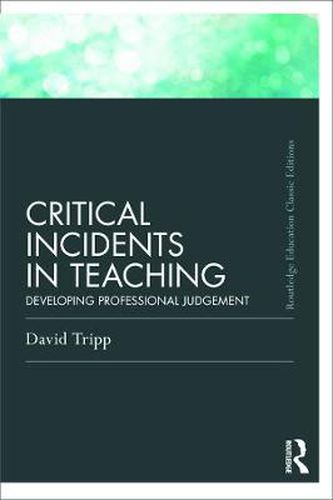 Cover image for Critical Incidents in Teaching (Classic Edition): Developing professional judgement