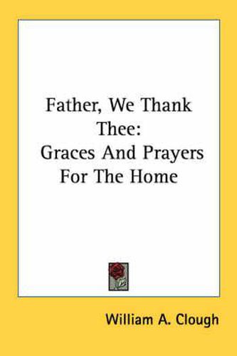 Cover image for Father, We Thank Thee: Graces and Prayers for the Home
