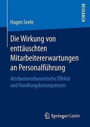 Cover image for Die Wirkung von enttauschten Mitarbeitererwartungen an Personalfuhrung: Attributionstheoretische Effekte und Handlungskonsequenzen