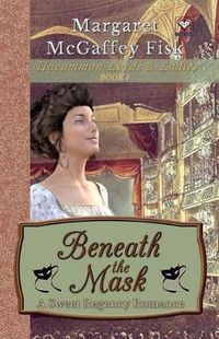 Cover image for Beneath the Mask: A Sweet Regency Romance