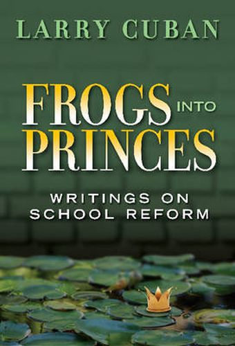 Frogs into Princes: Writings on School Reform