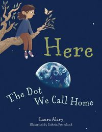 Cover image for Here: The Dot We Call Home