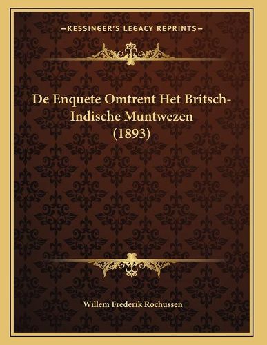 Cover image for de Enquete Omtrent Het Britsch-Indische Muntwezen (1893)