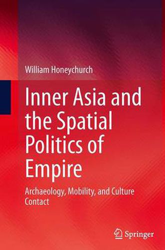 Cover image for Inner Asia and the Spatial Politics of Empire: Archaeology, Mobility, and Culture Contact