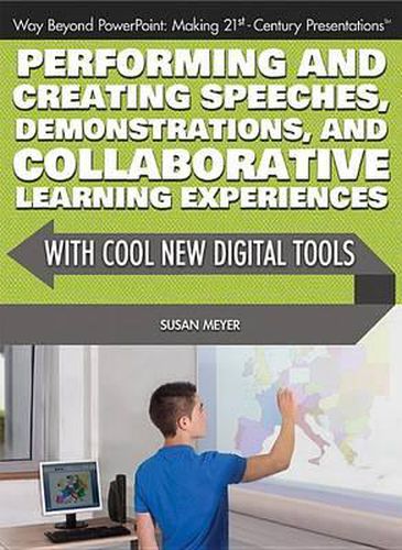 Performing and Creating Speeches, Demonstrations, and Collaborative Learning Experiences with Cool New Digital Tools