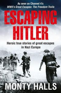 Cover image for Escaping Hitler: Heroic True Stories of Great Escapes in Nazi Europe
