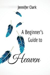 Cover image for A Beginner's Guide to Heaven