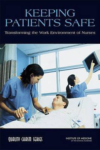 Keeping Patients Safe: Transforming the Work Environment of Nurses