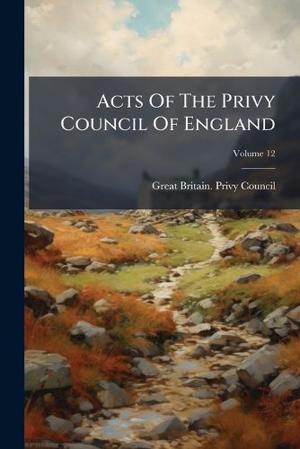 Cover image for Acts of the Privy Council of England, Volume 12