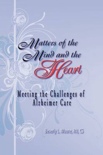 Cover image for Matters of the Mind and the Heart: Meeting the Challenges of Alzheimer Care