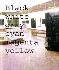 Cover image for Simon Dybbroe MA Ller: Black, White, Gray, Cyan, Magenta, Yellow