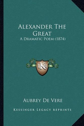 Alexander the Great: A Dramatic Poem (1874)