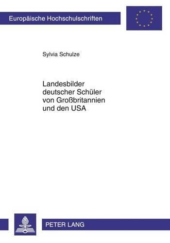 Cover image for Landesbilder Deutscher Schueler Von Grossbritannien Und Den USA: Die Bilder Deutscher Gymnasiasten Verschiedener Jahrgangsstufen Und Herkunft (2008)