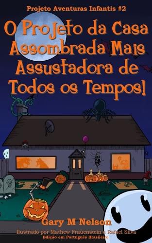 Cover image for O Projeto da Casa Assombrada Mais Assustadora de Todos os Tempos!: Edicao em Portugues Brasileiro