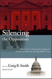 Cover image for Silencing the Opposition: How the U.S. Government Suppressed Freedom of Expression During Major Crises, Second Edition
