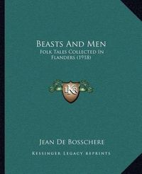 Cover image for Beasts and Men: Folk Tales Collected in Flanders (1918)