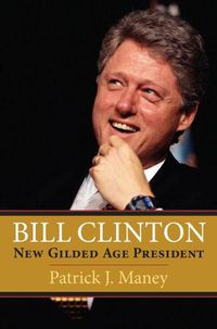 Cover image for Bill Clinton: New Gilded Age President