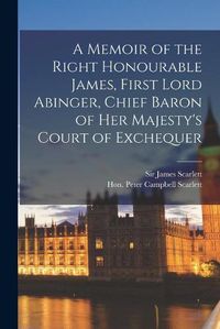 Cover image for A Memoir of the Right Honourable James, First Lord Abinger, Chief Baron of Her Majesty's Court of Exchequer