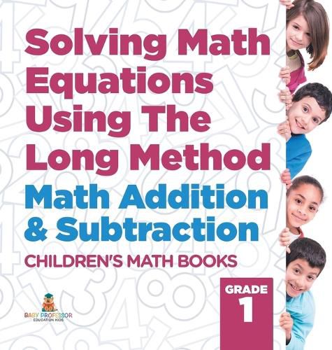 Cover image for Solving Math Equations Using The Long Method - Math Addition & Subtraction Grade 1 Children's Math Books