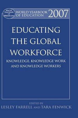 Cover image for World Yearbook of Education 2007: Educating the Global Workforce: Knowledge, Knowledge Work and Knowledge Workers