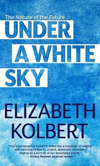 Cover image for Under a White Sky: The Nature of the Future